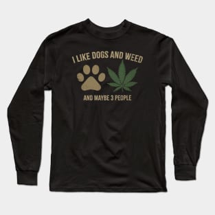 I-Like-Dogs-And-Weed-And-Maybe-3-People Long Sleeve T-Shirt